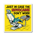 Dentist Humor Magnet - "Just In Case The Novocaine Don't Work" Dental Office Fridge Magnet
