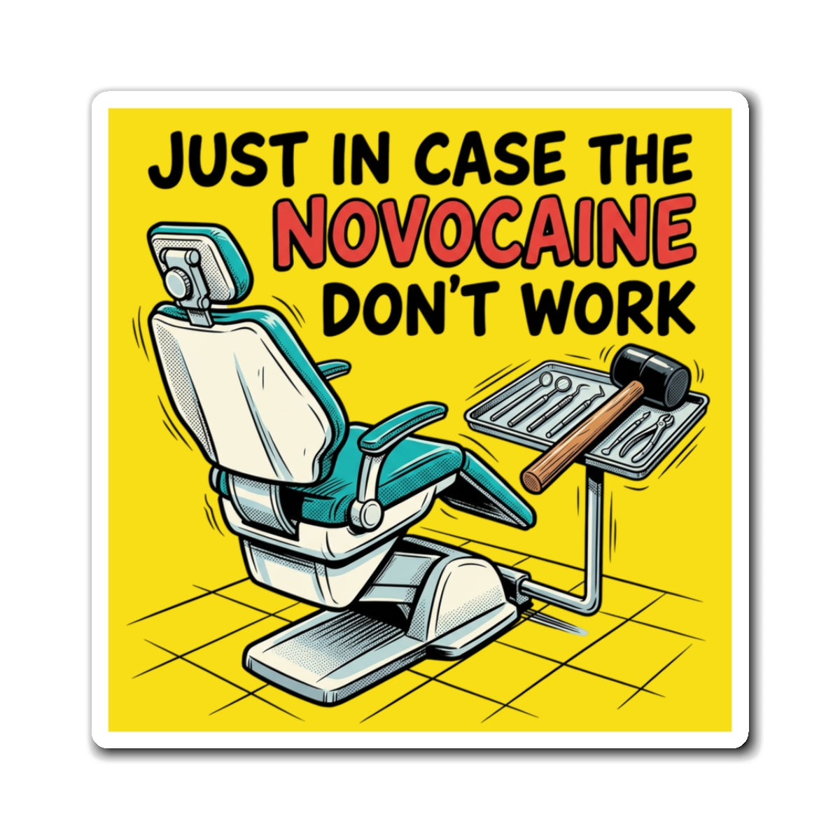 Dentist Humor Magnet - "Just In Case The Novocaine Don't Work" Dental Office Fridge Magnet