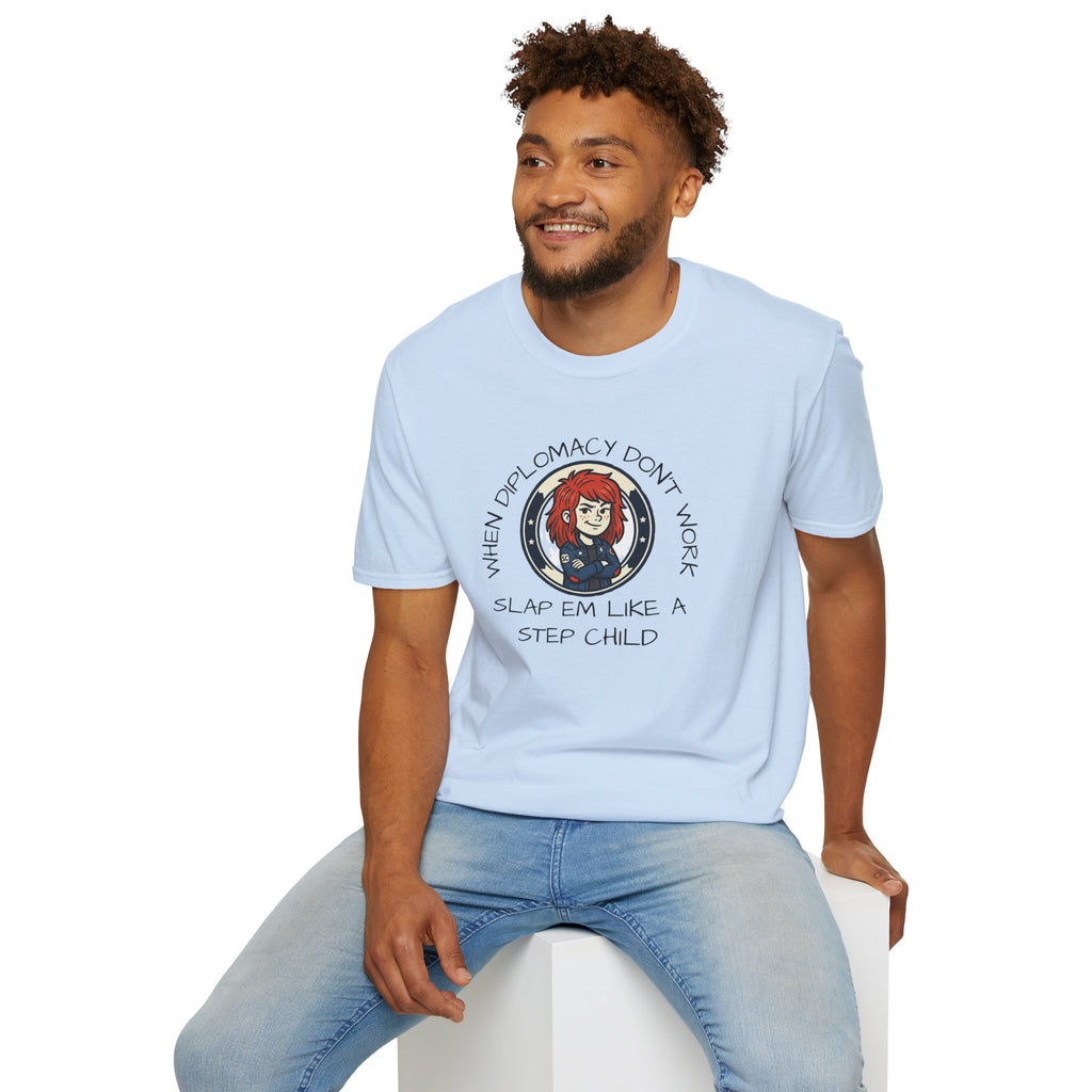 When Diplomacy Don't Work Slap Them Like a Step Child Unisex Softstyle T-Shirt