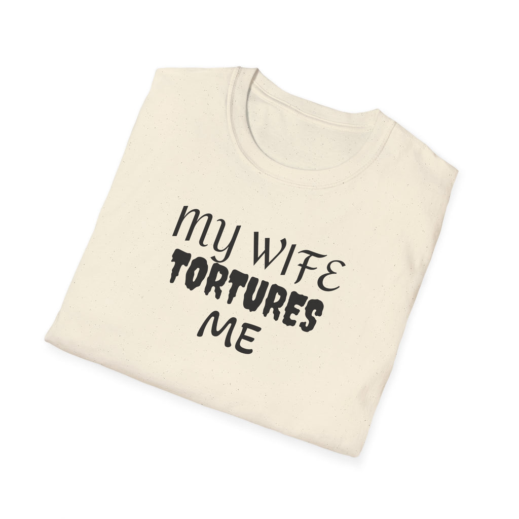 MY WIFE TORTURES ME T-Shirt