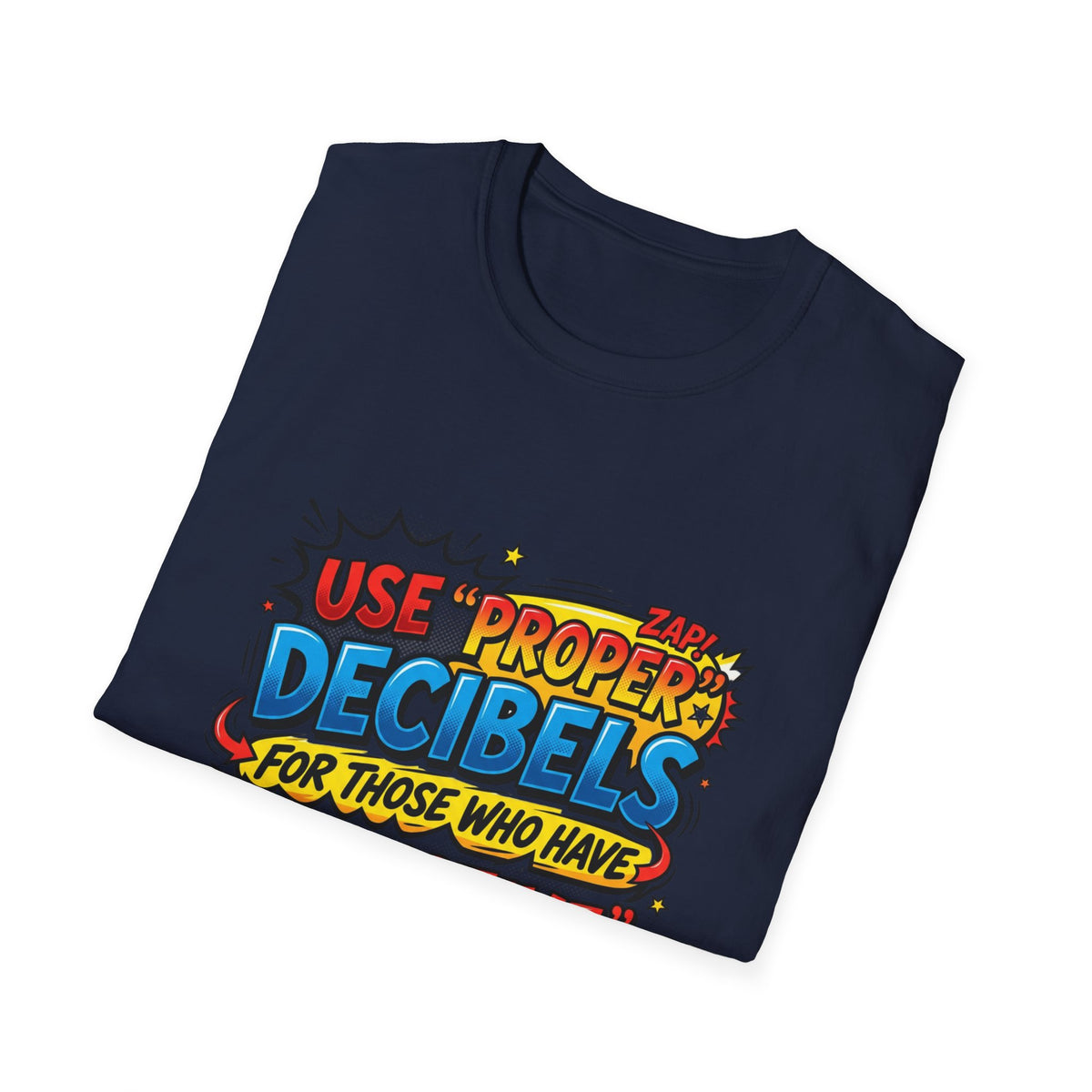 Use Proper Decibels T-Shirt — Funny Selective Hearing Comic Tee
