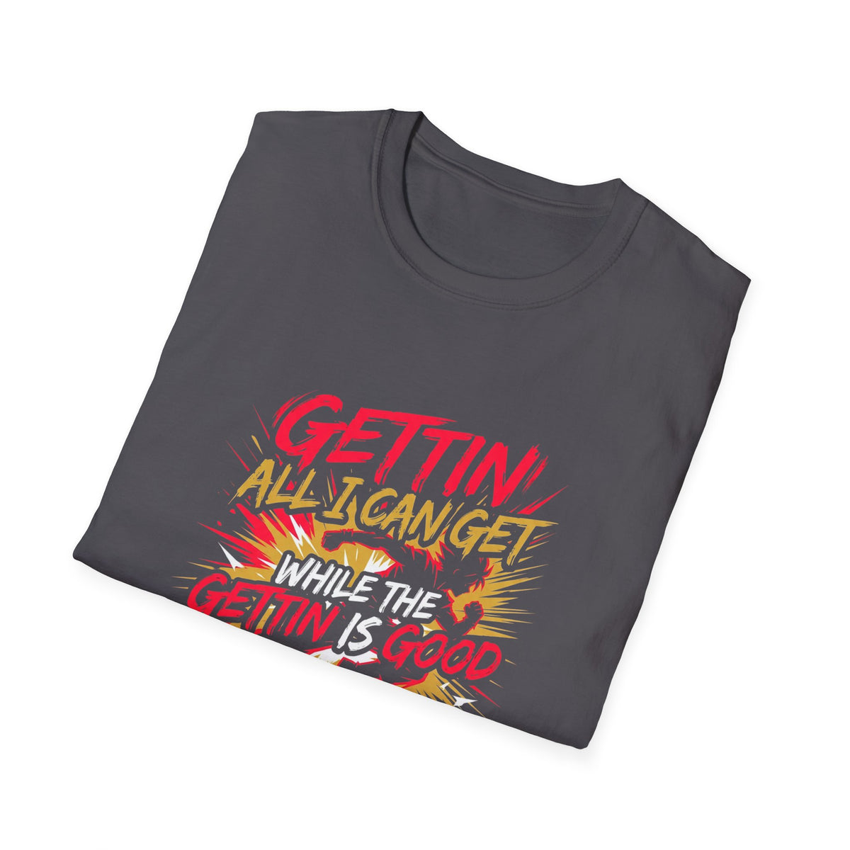 Gettin' All I Can Get — Motivational Graphic T-Shirt