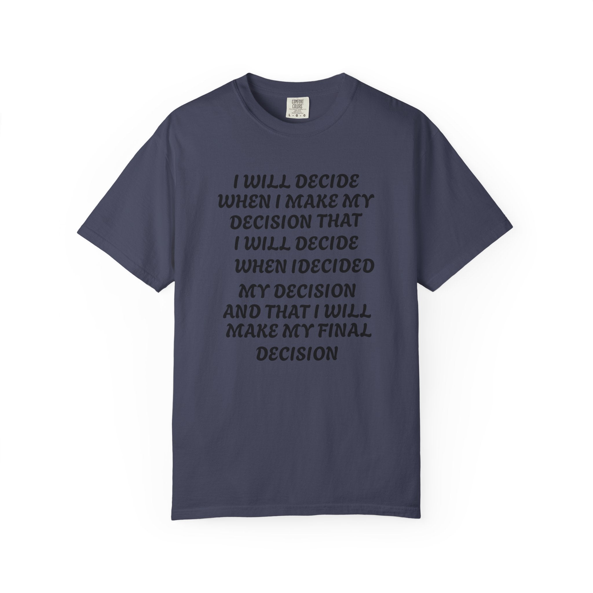 DECIDING TO DECIDE Unisex Garment-Dyed T-shirt