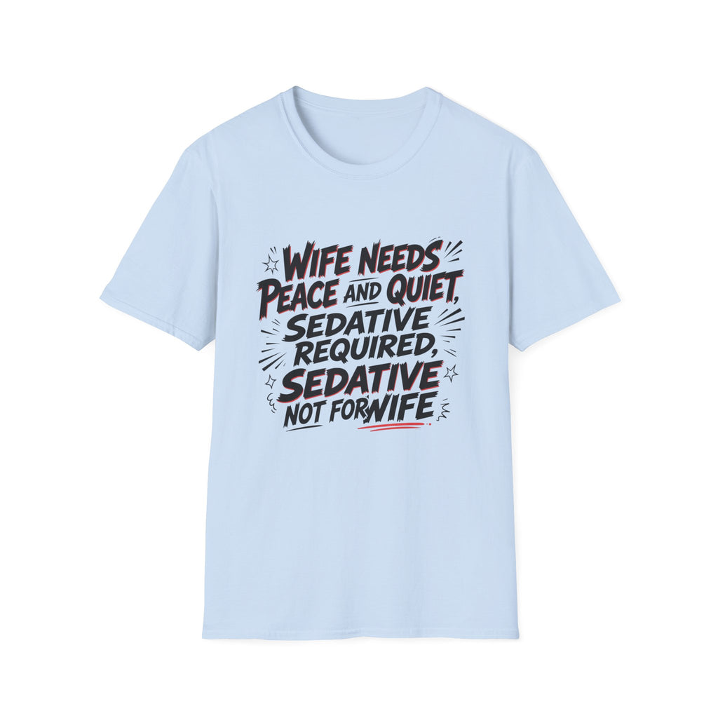 Wife Needs Peace & Quiet T‑Shirt — Funny Sedative Required Graphic Tee