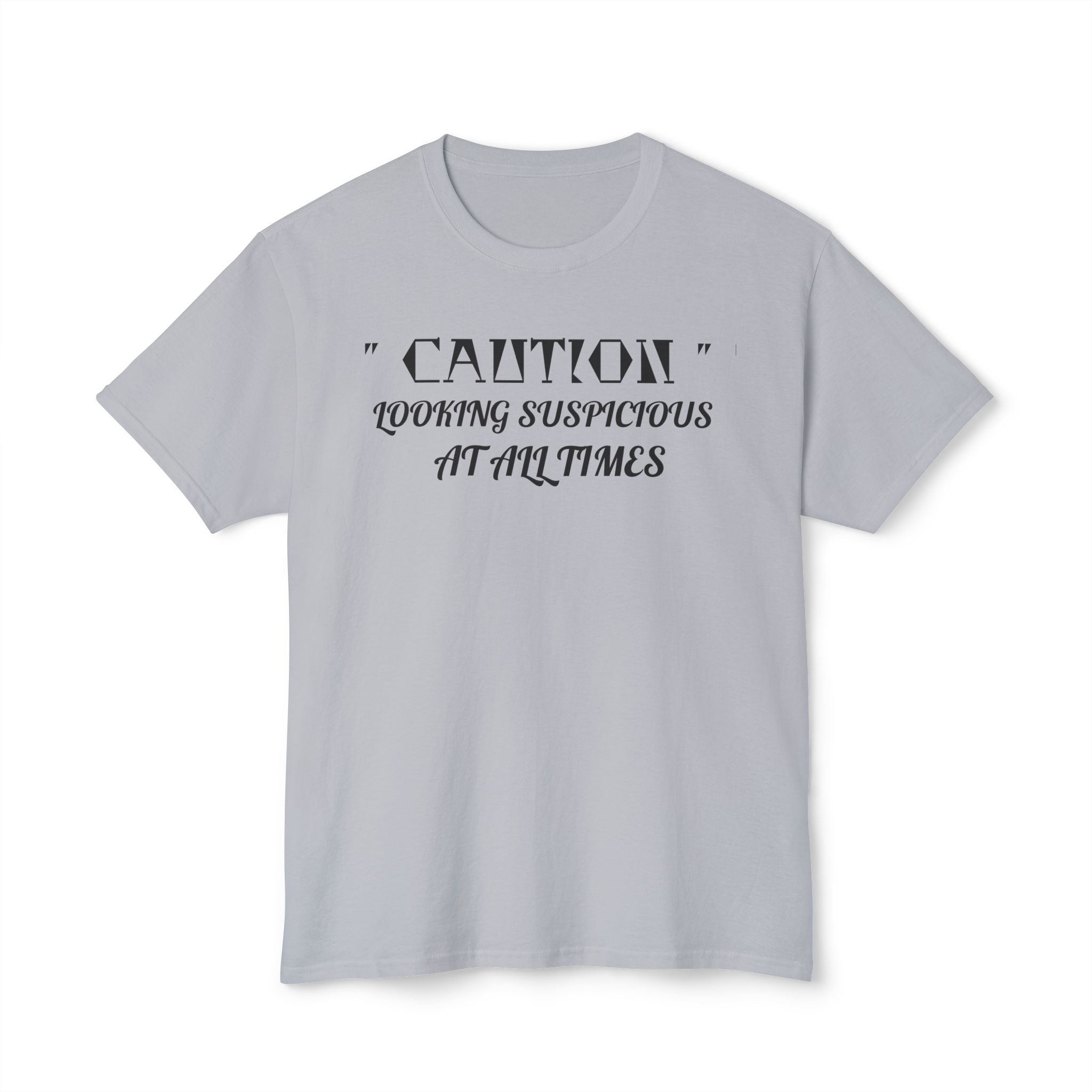 Caution Looking Suspicious At All Times Funny Unisex T-Shirt
