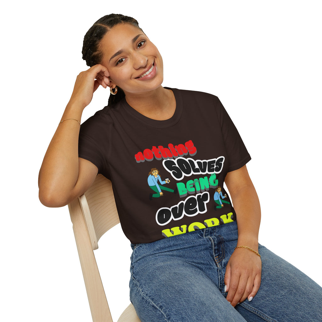 NOTHING SOLVES BEING OVER WORK Unisex Softstyle T-Shirt