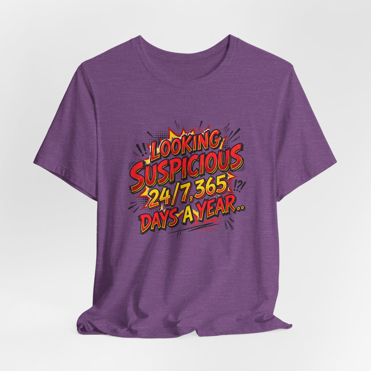 Looking Suspicious Tee — Funny Comic Graphic T-Shirt ("Looking Suspicious 24/7, 365 Days a Year")