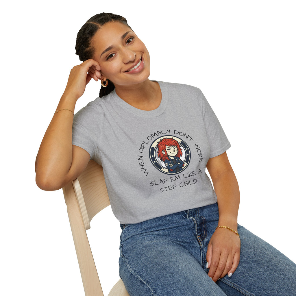 When Diplomacy Don't Work Slap Them Like a Step Child Unisex Softstyle T-Shirt