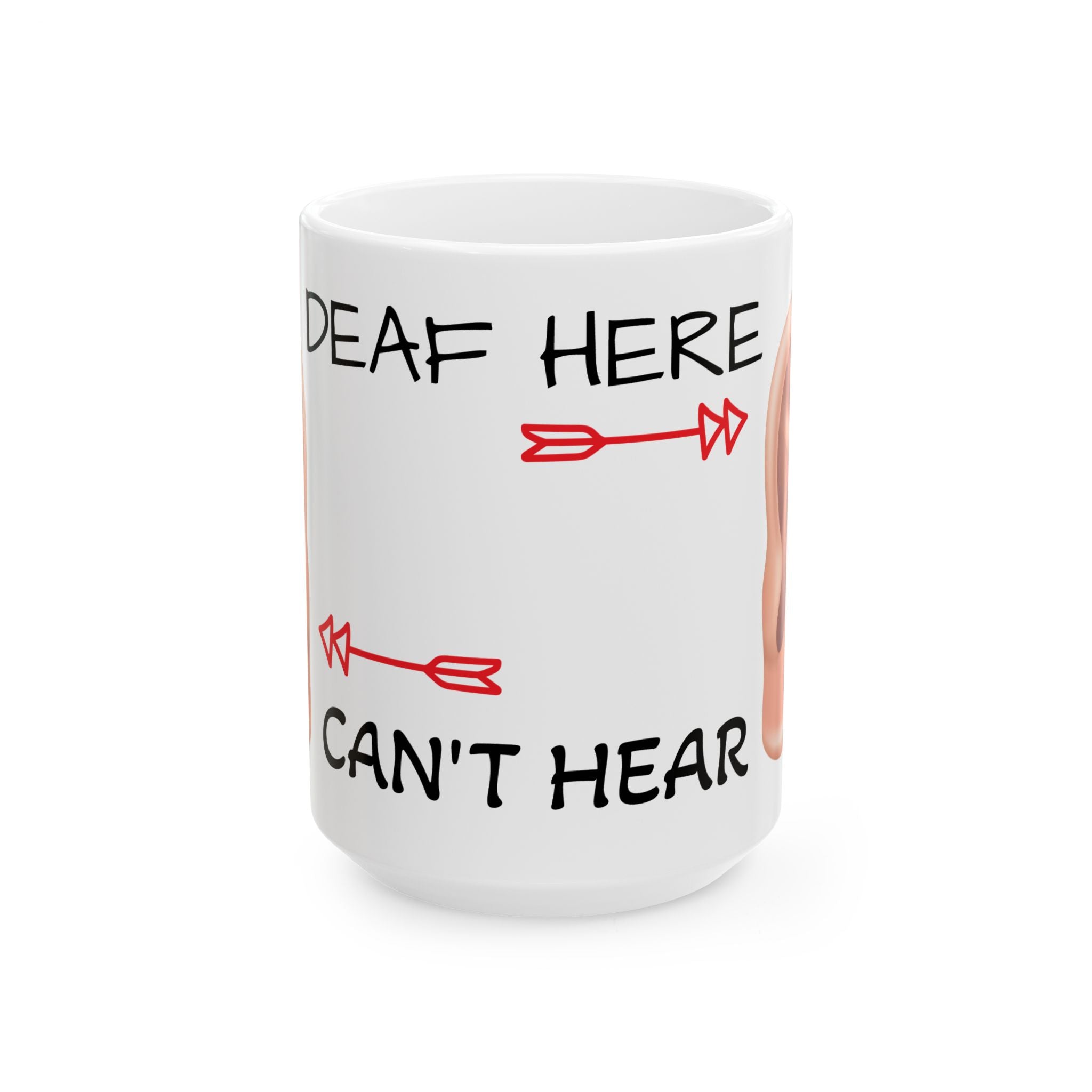 Deaf in One Ear Can't Hear Out the Other Coffee Mug (11oz, 15oz)