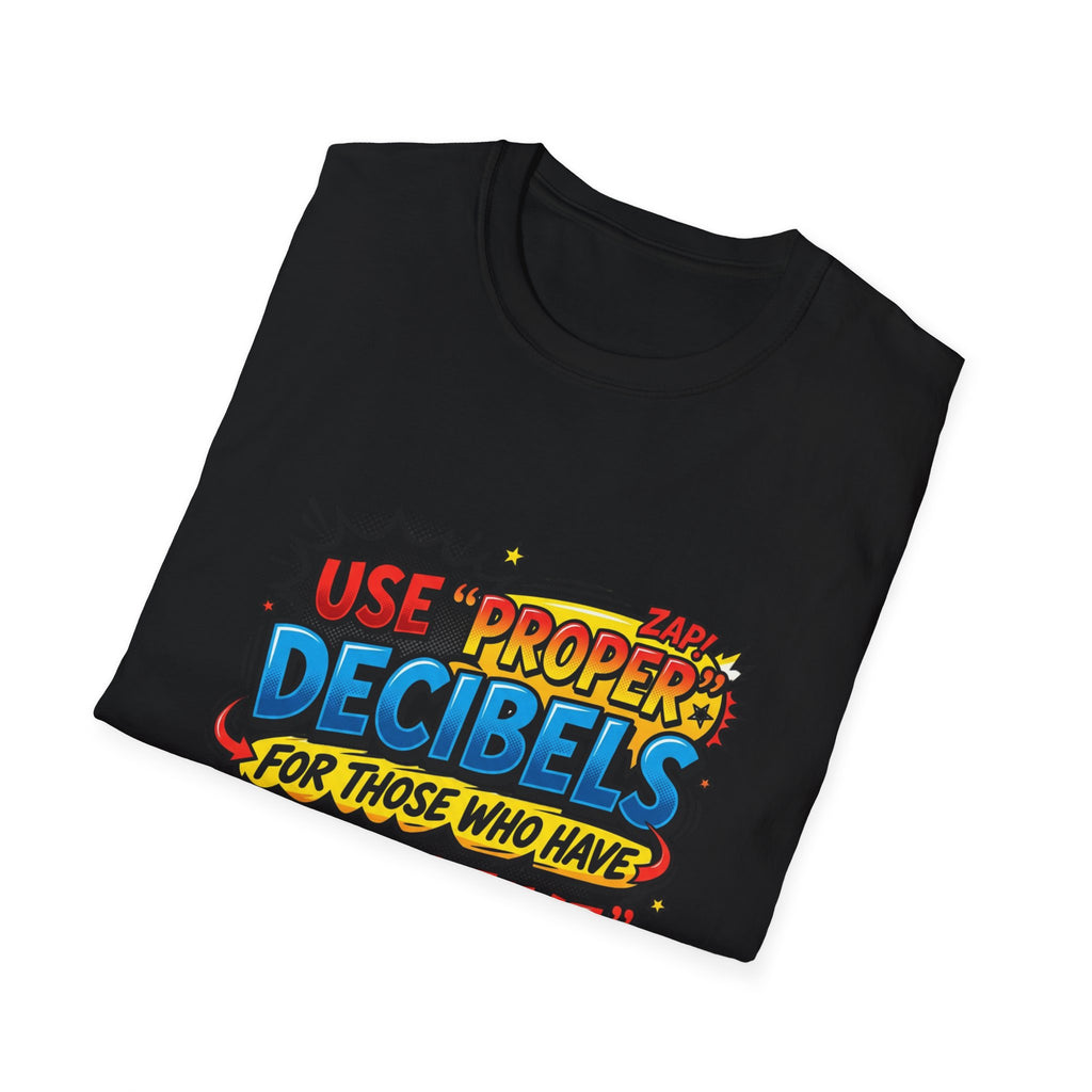 Use Proper Decibels T-Shirt — Funny Selective Hearing Comic Tee