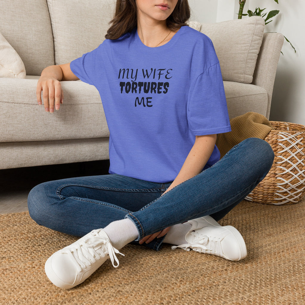 MY WIFE TORTURES ME T-Shirt
