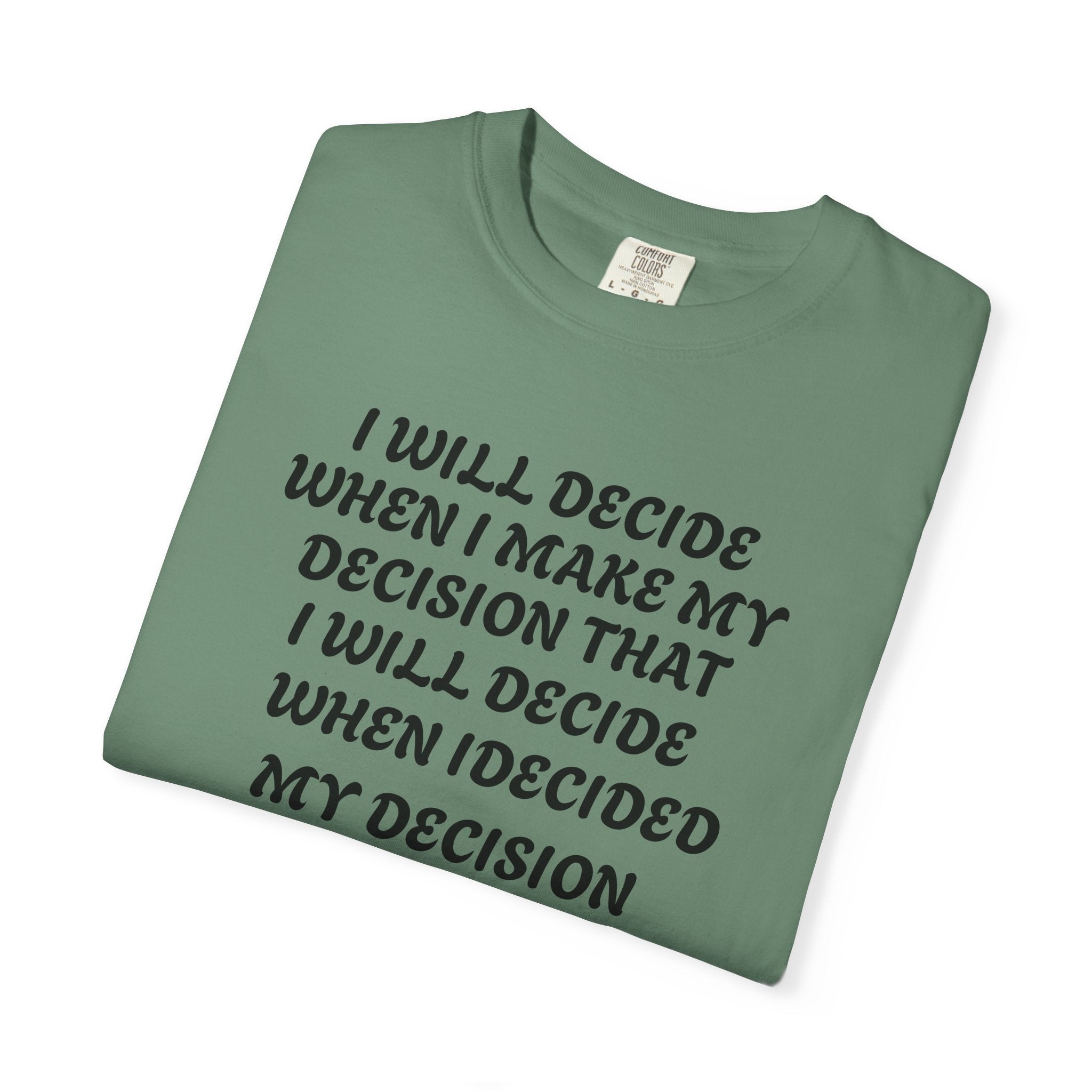 DECIDING TO DECIDE Unisex Garment-Dyed T-shirt