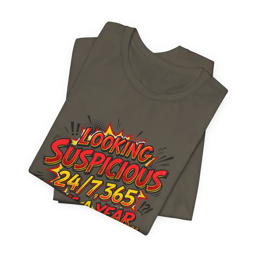 Looking Suspicious Tee — Funny Comic Graphic T-Shirt ("Looking Suspicious 24/7, 365 Days a Year")