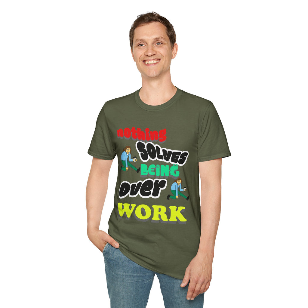 NOTHING SOLVES BEING OVER WORK Unisex Softstyle T-Shirt