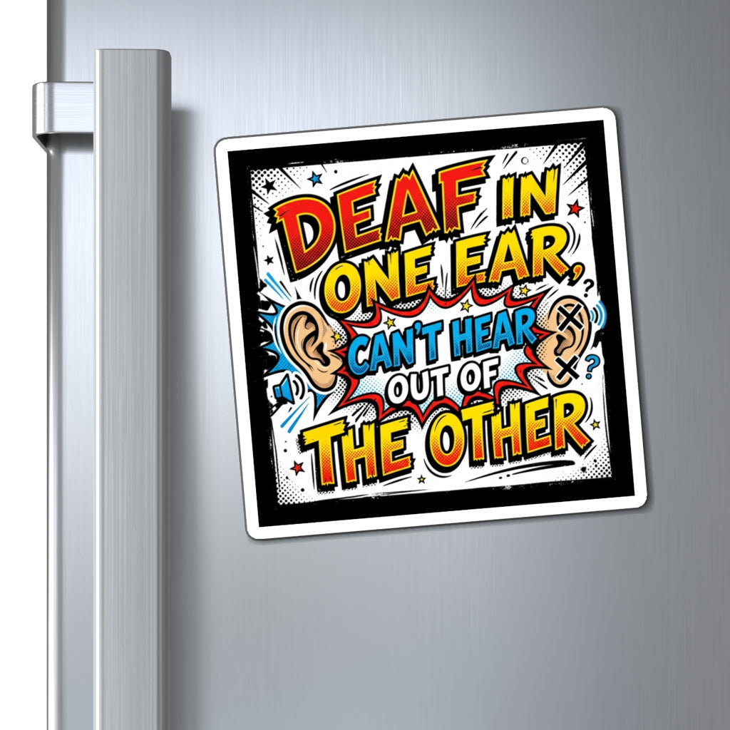Funny Deaf Humor Magnet — “Deaf in One Ear, Can’t Hear Out of the Other”
