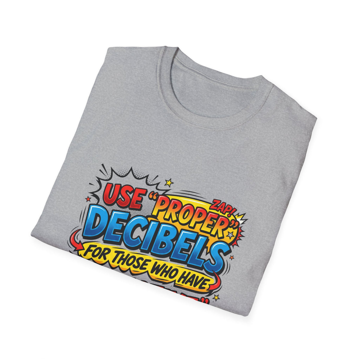 Use Proper Decibels T-Shirt — Funny Selective Hearing Comic Tee