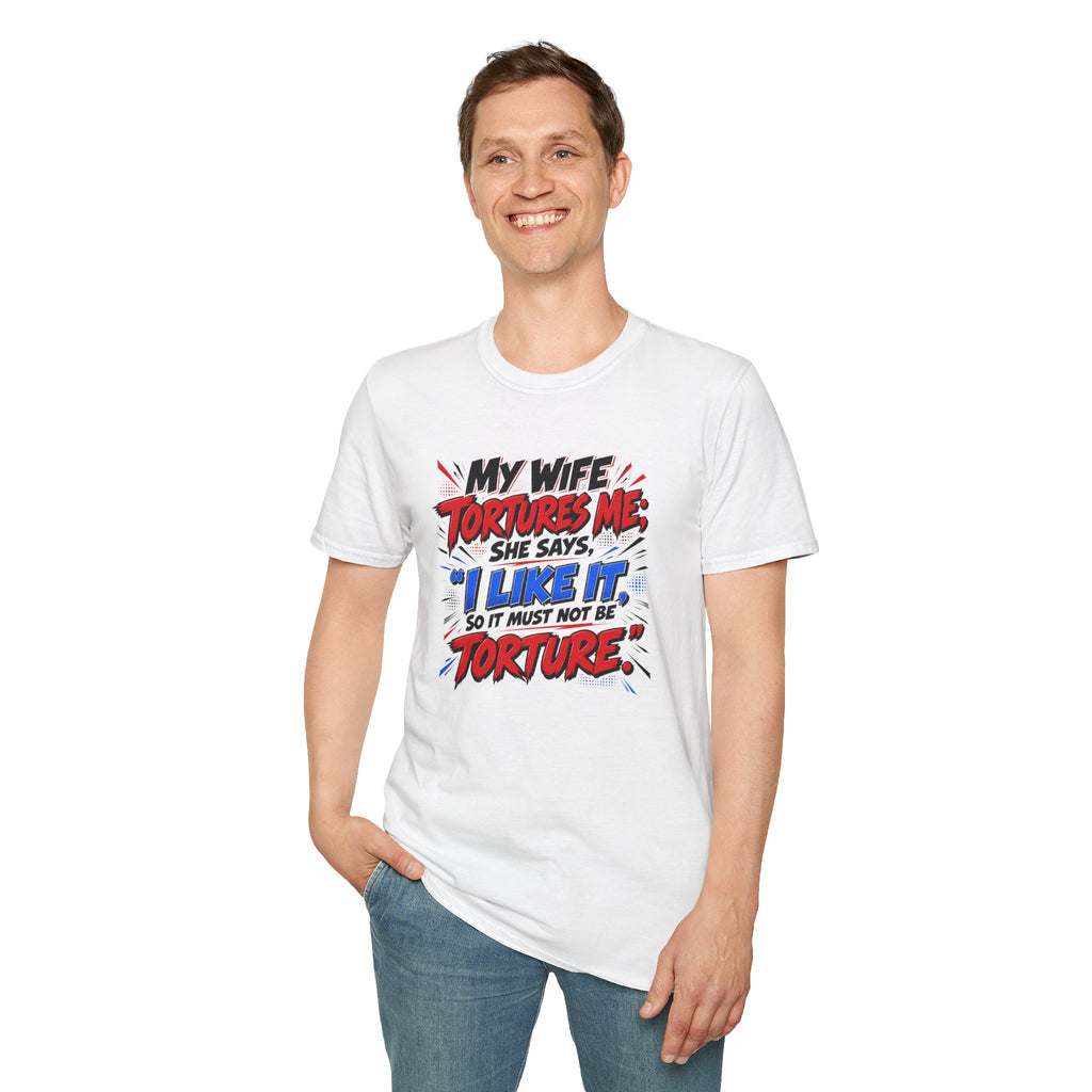 My Wife Tortures Me Funny Marriage Joke T-Shirt