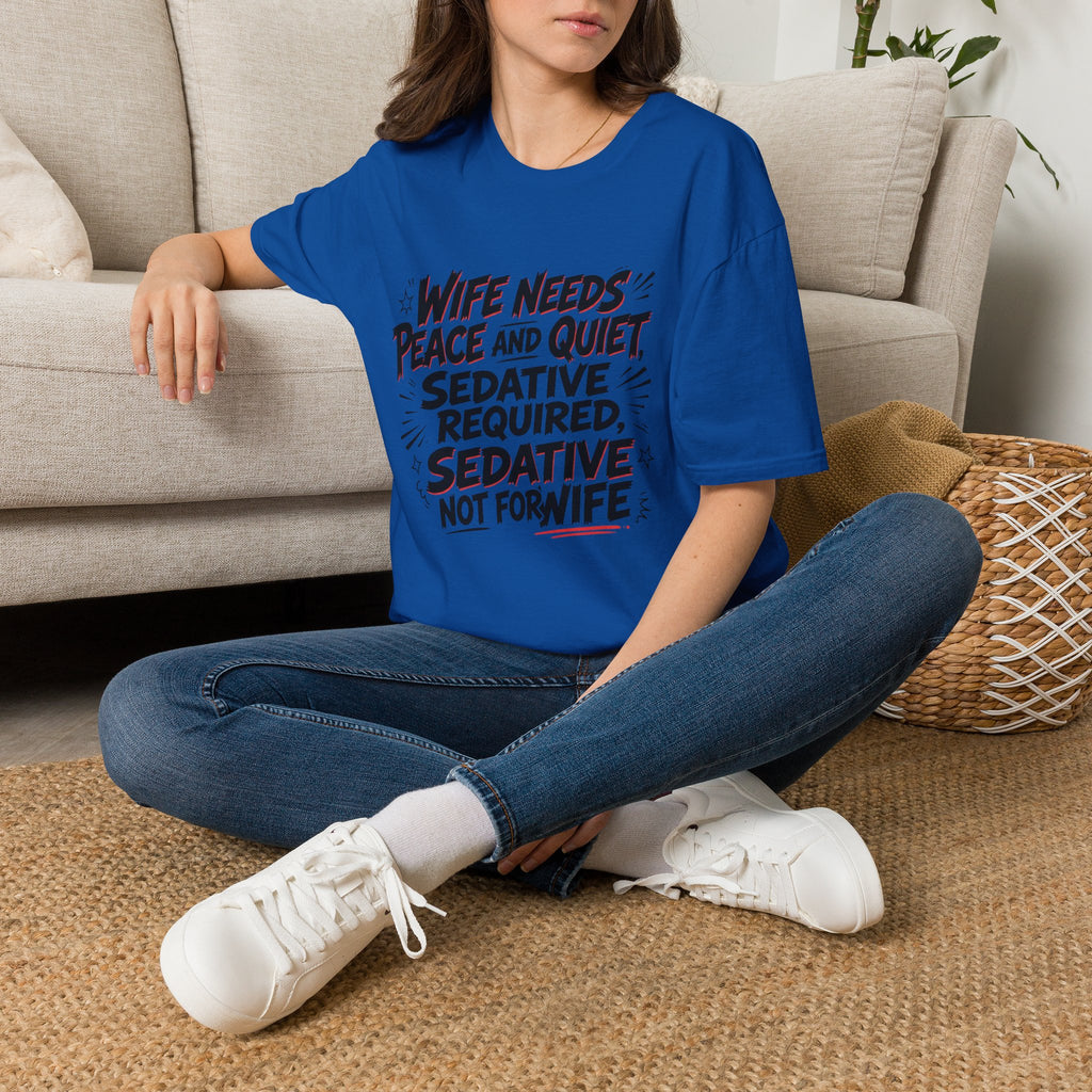 Wife Needs Peace & Quiet T‑Shirt — Funny Sedative Required Graphic Tee