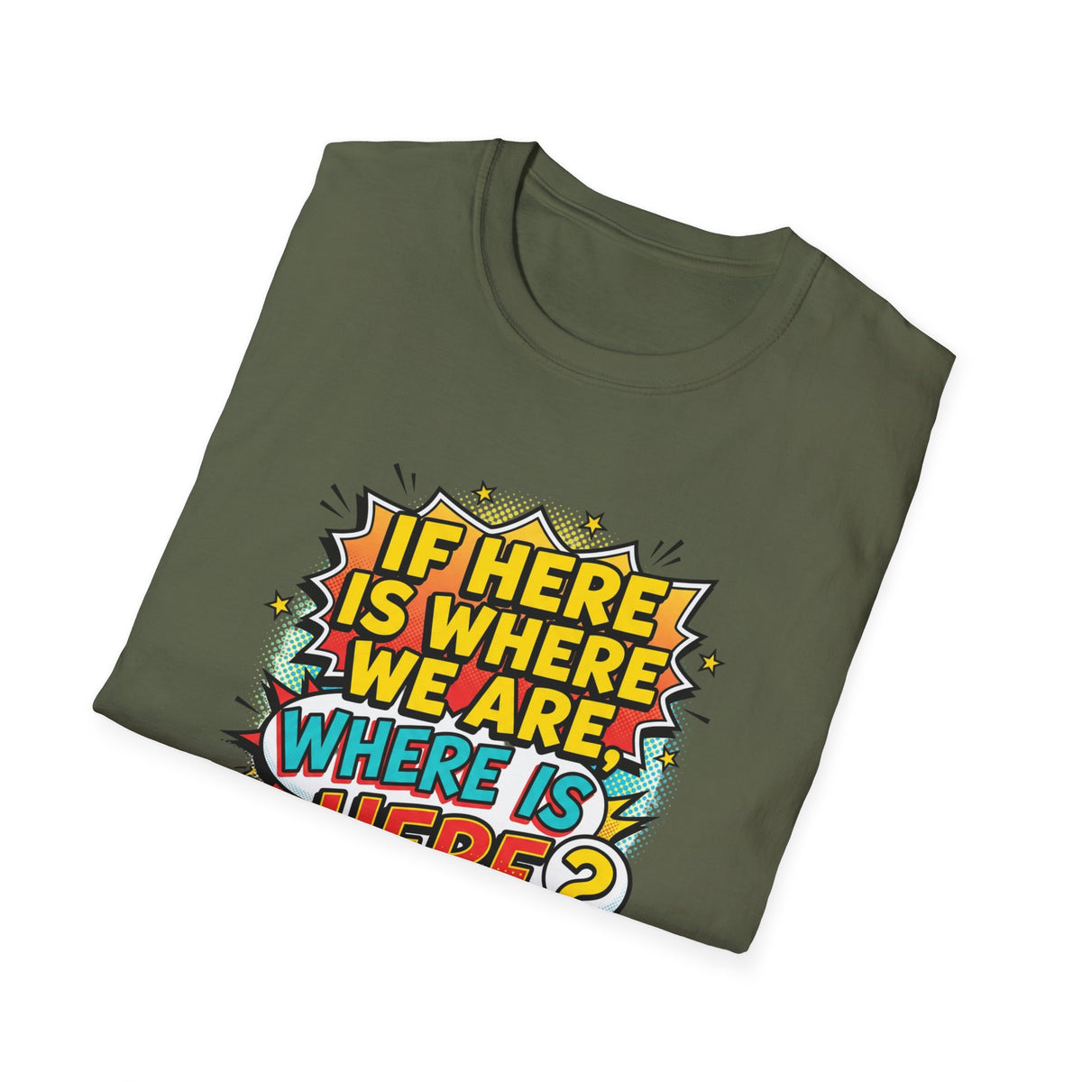 Graphic T-Shirt — "If I’m Here Where We Are, Where Is Here?" Pop Art Quote Tee