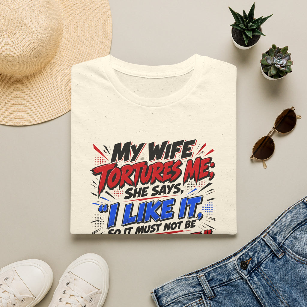 My Wife Tortures Me Funny Marriage Joke T-Shirt