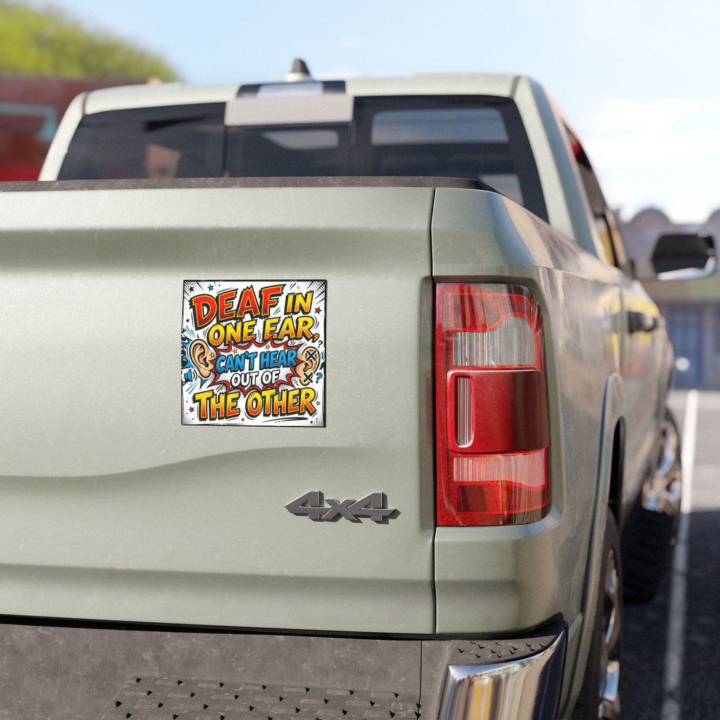 Car Magnet — "Deaf in One Ear, Can't Hear Out of the Other" Bold Comic Safety Sign