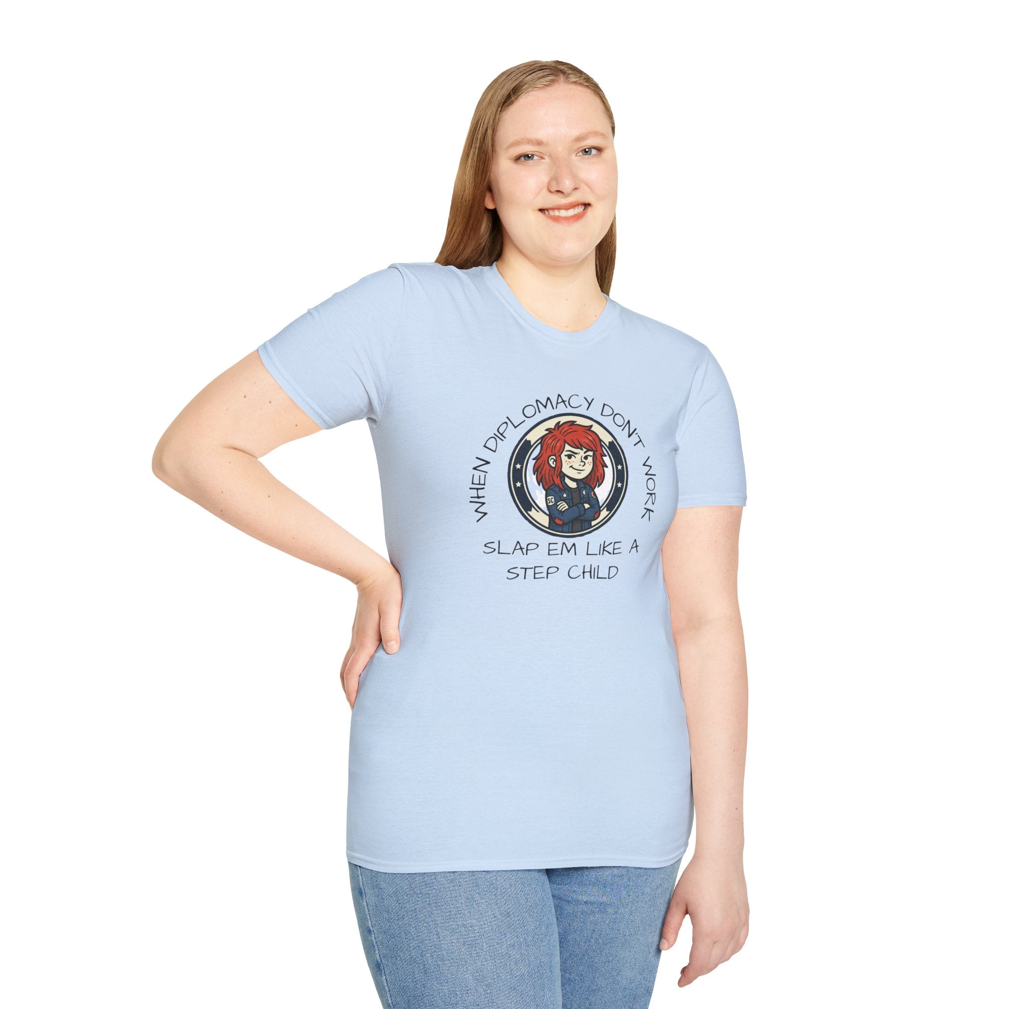When Diplomacy Don't Work Slap Them Like a Step Child Unisex Softstyle T-Shirt