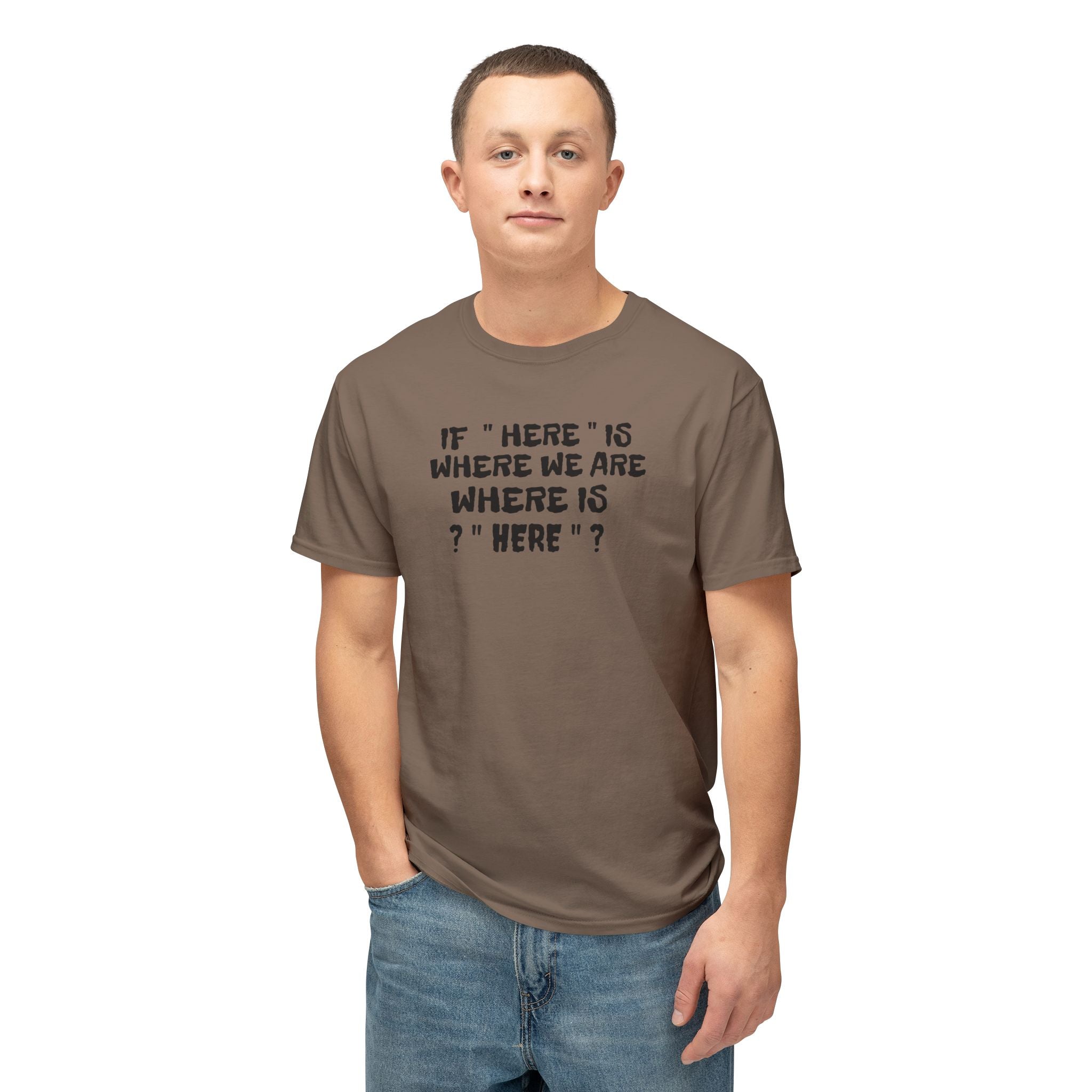 If Here Is Where We Are Where Is Here Funny Graphic Unisex T-Shirt – Alt Colors