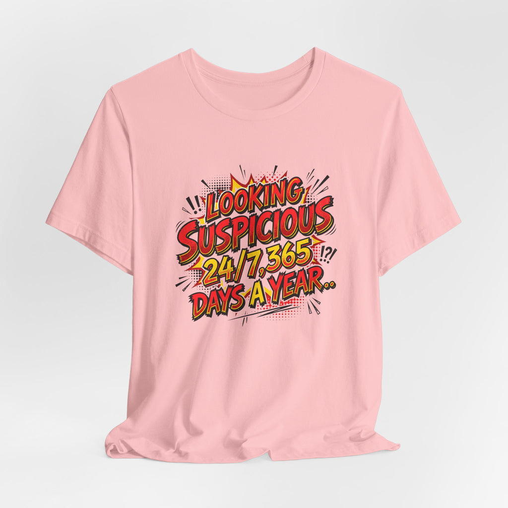 Looking Suspicious Tee — Funny Comic Graphic T-Shirt ("Looking Suspicious 24/7, 365 Days a Year")