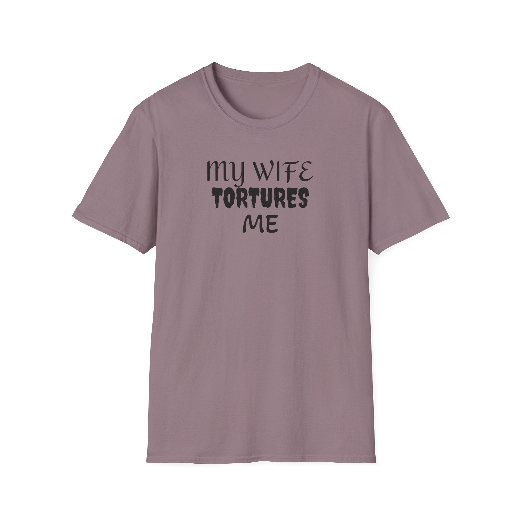 MY WIFE TORTURES ME T-Shirt