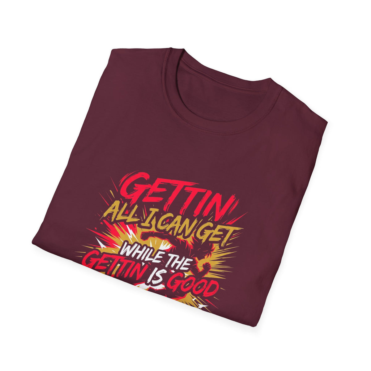 Gettin' All I Can Get — Motivational Graphic T-Shirt