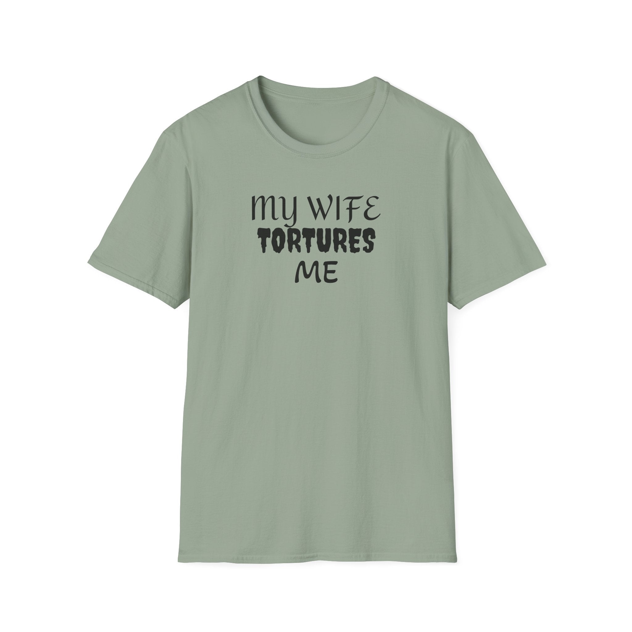 MY WIFE TORTURES ME T-Shirt