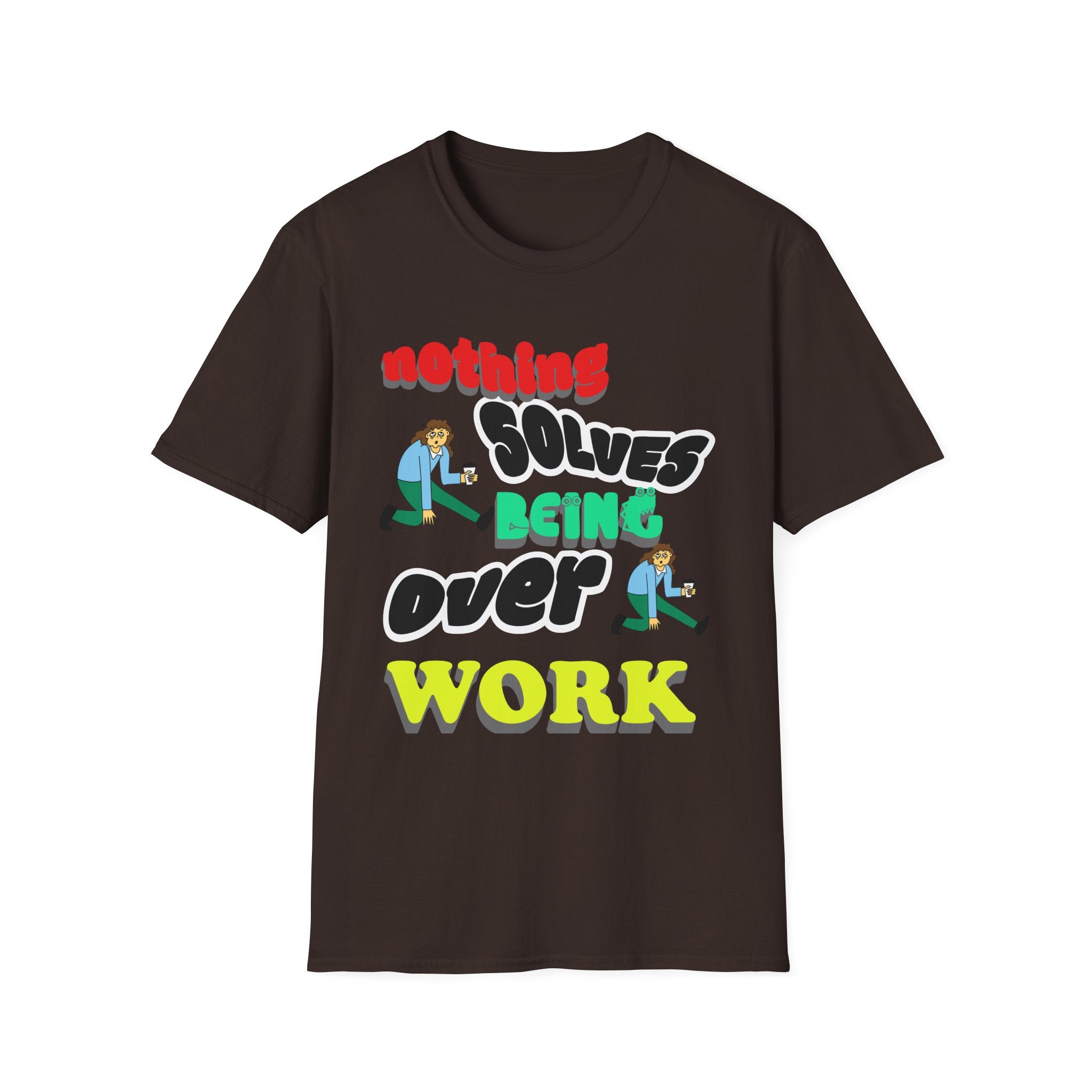 NOTHING SOLVES BEING OVER WORK Unisex Softstyle T-Shirt