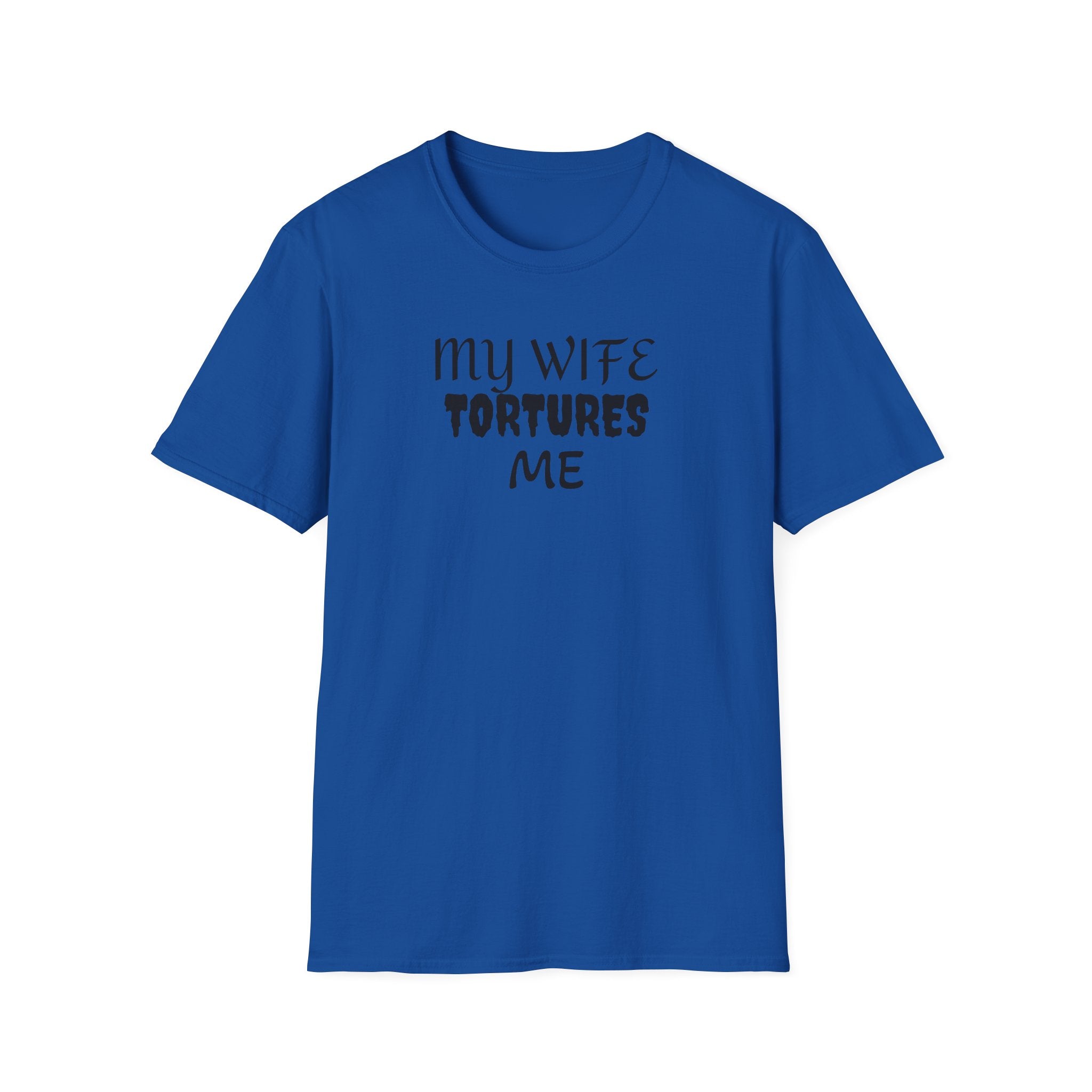 MY WIFE TORTURES ME T-Shirt