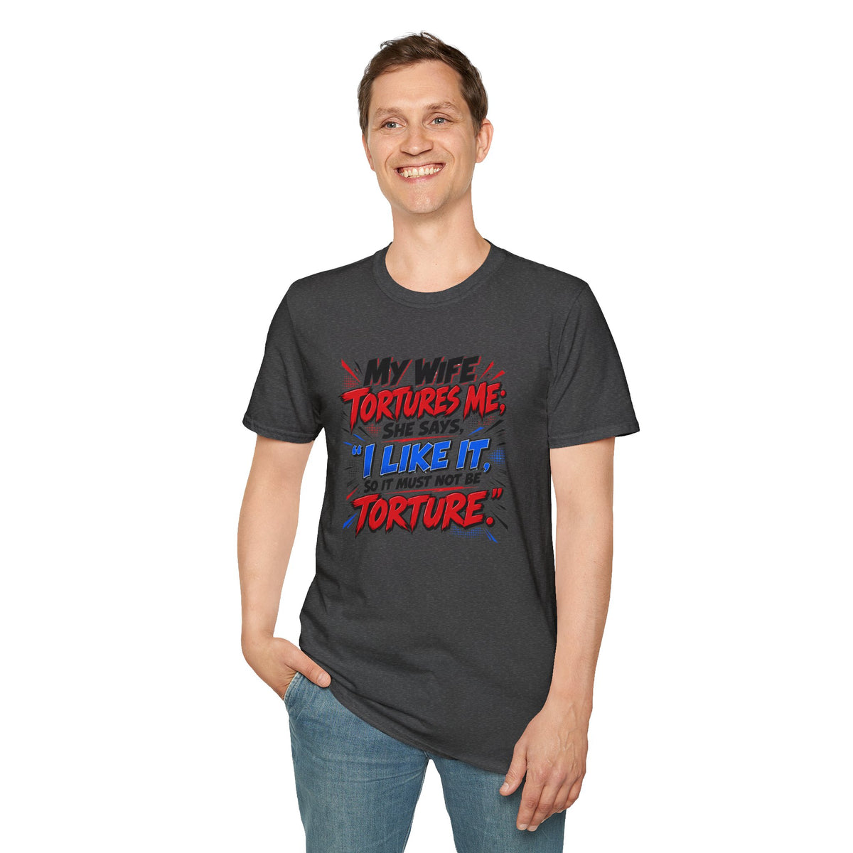 My Wife Tortures Me Funny Marriage Joke T-Shirt